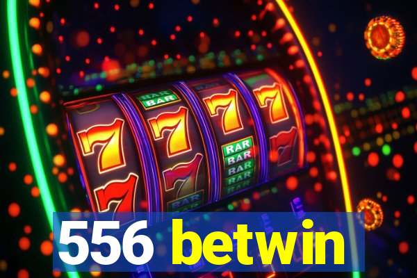 556 betwin